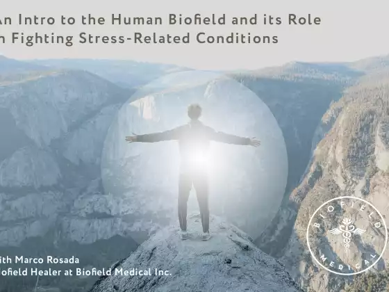 An Intro to the Human Biofield and its Role in Fighting Stress-Related Conditions